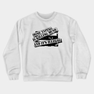 Home Taping Is Killing Music (Black Print) Crewneck Sweatshirt